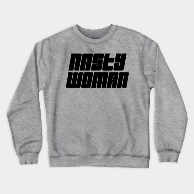 Nasty Woman 03 Crewneck Sweatshirt by StudioGrafiikka